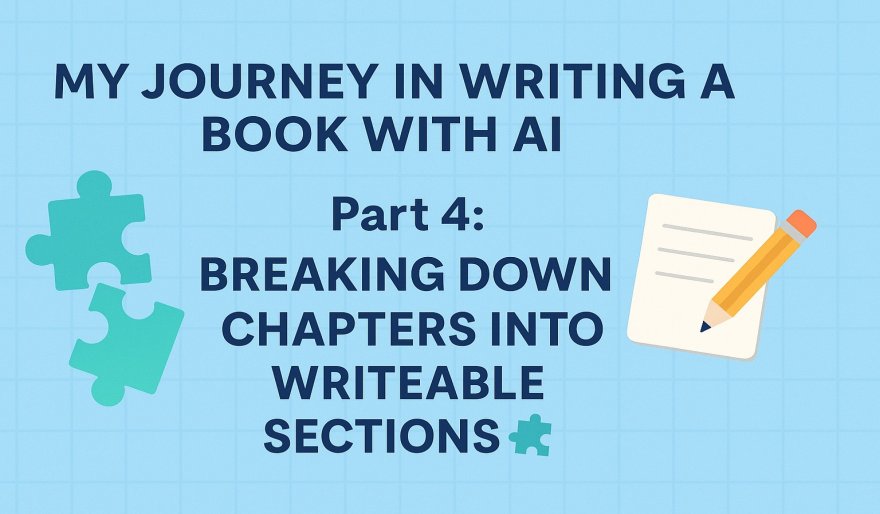 My Journey in Writing a Book with AI - Part 4: Breaking Down Chapters Into Writeable Sections